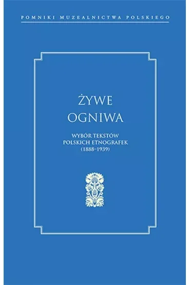 Żywe ogniwa Wybór tekstów polskich etnografek 1888–1939