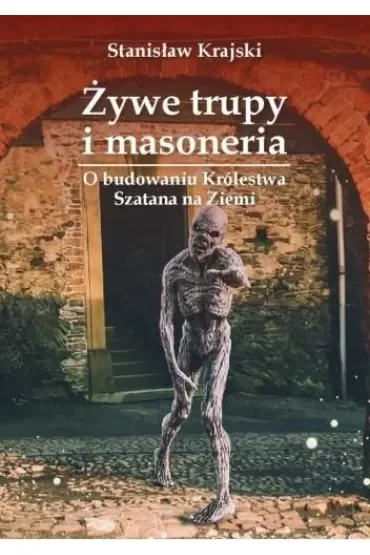 Żywe trupy i masoneria. O budowaniu Królestwa Szatana na Ziemi