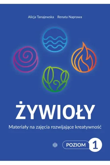 Żywioły Poziom 1. Materiały na zajęcia rozwijające kreatywność