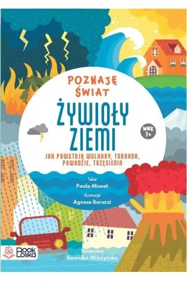 Żywioły ziemi. Jak powstają wulkany tornada, powodzie, trzęsienia