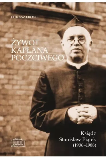 Żywot kapłana poczciwego. Ksiądz Stanisław Piątek (1906–1988)