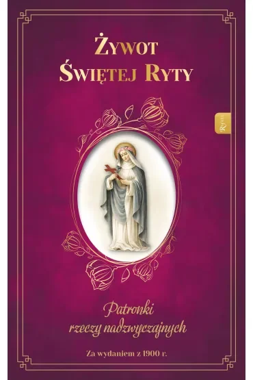 Żywot Świętej Ryty. Patronka rzeczy nadzwyczajnych