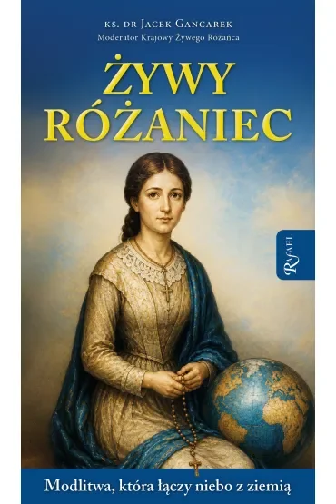 Żywy Różaniec. Modlitwa, który łączy niebo z ziemią